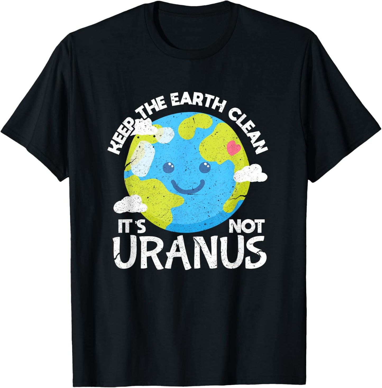 Keep The Earth Clean It's Not Uranus Funny Earth Day T-Shirt - T-Shirt | Black