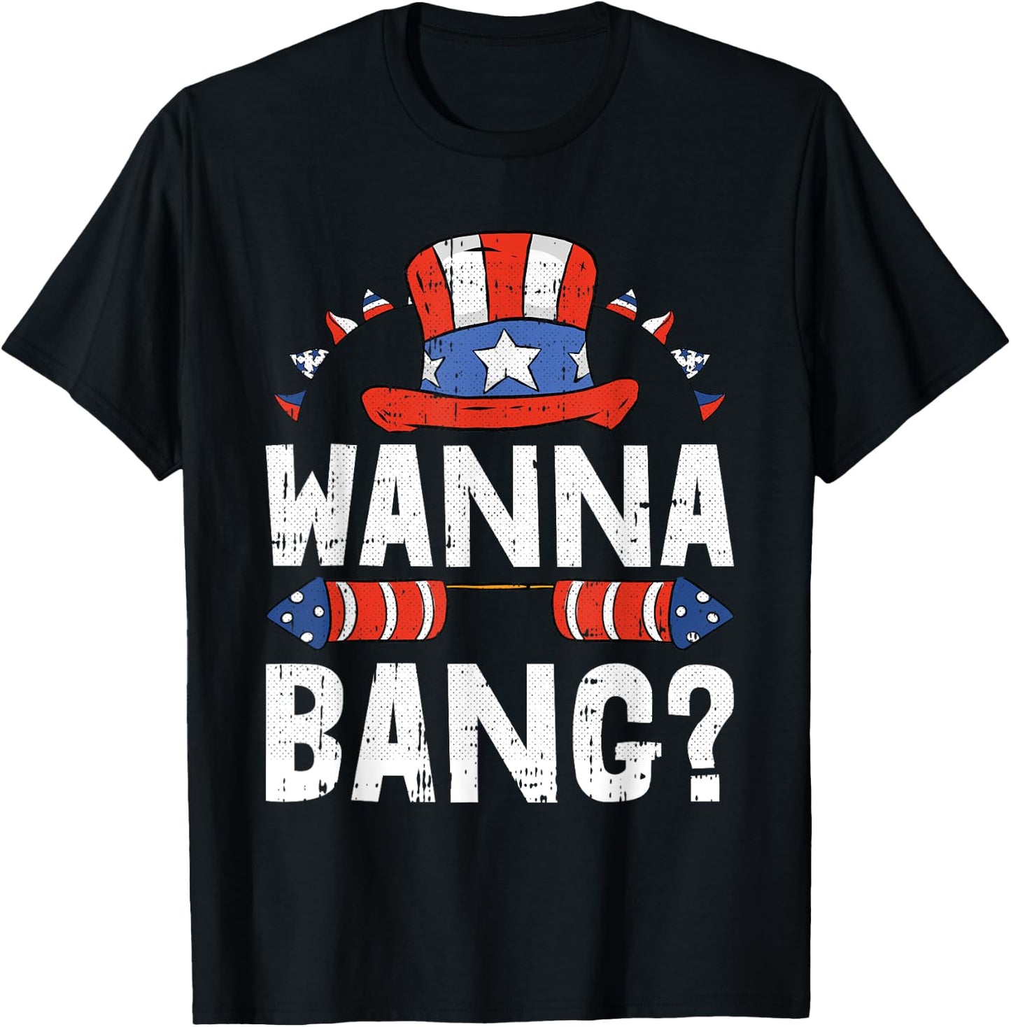 Wanna Bang 4th Of July Funny Fireworks Patriotic American T-Shirt - T-Shirt | Black