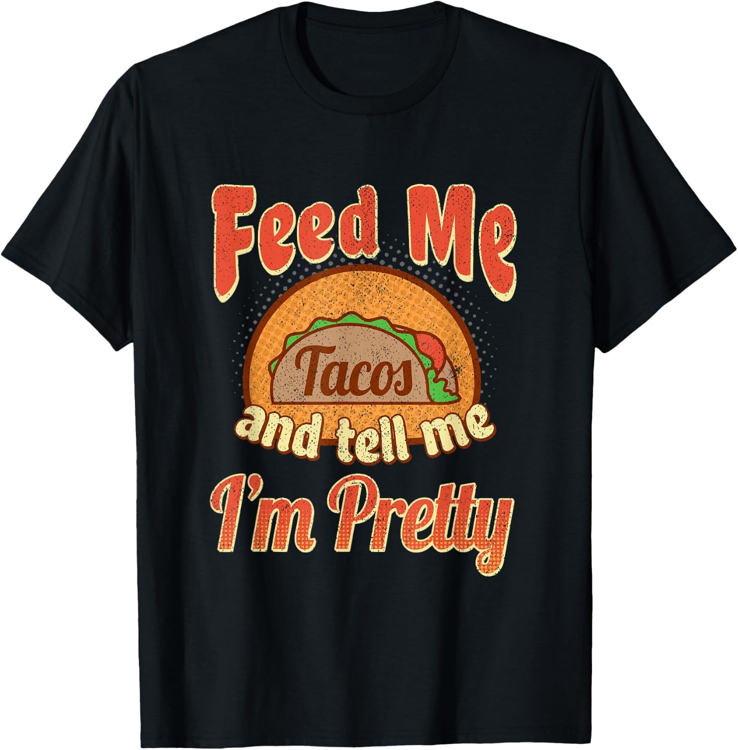 Taco Lovers Feed Me Tell Me I'm Pretty Cinco De Mayo T-Shirt - T-Shirt | Black