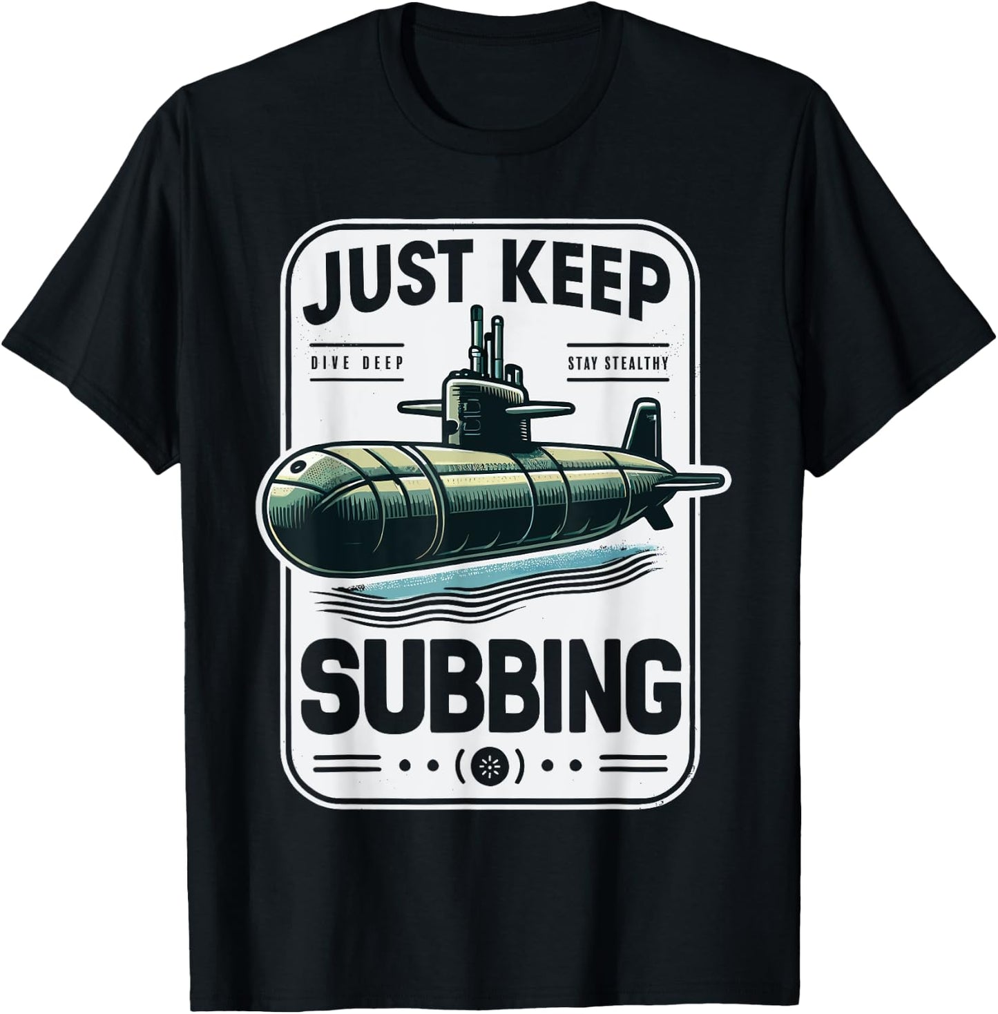 Submariner Quote Just Keep Subbing Stealth U-Boat Submarine T-Shirt - T-Shirt | Black