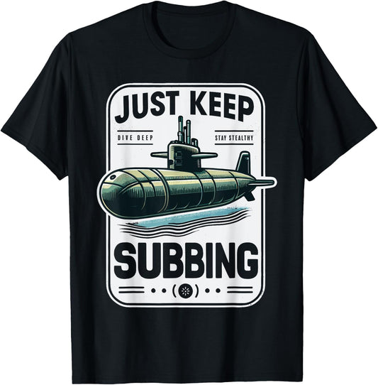 Submariner Quote Just Keep Subbing Stealth U-Boat Submarine T-Shirt - T-Shirt | Black