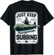 Submariner Quote Just Keep Subbing Stealth U-Boat Submarine T-Shirt - T-Shirt | Black
