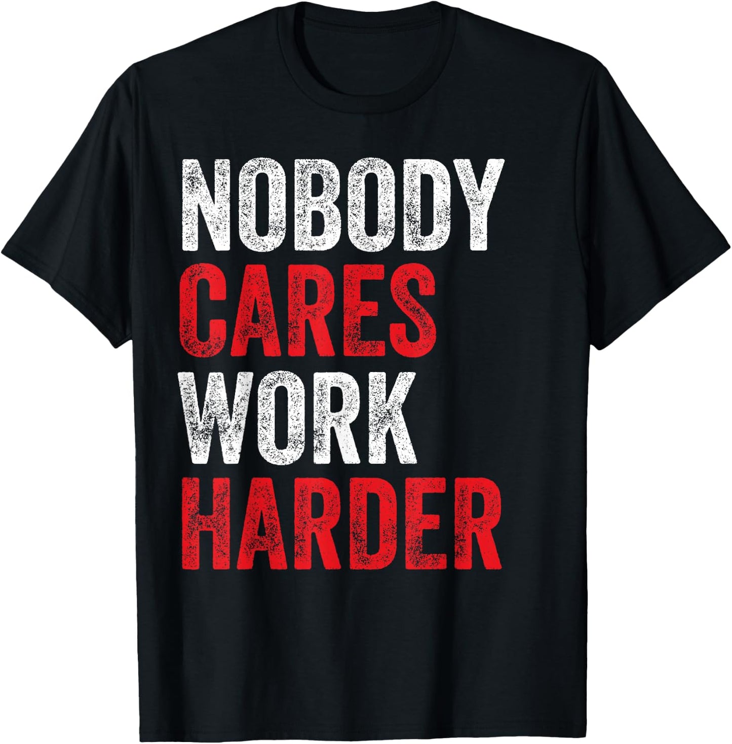 Nobody Cares Work Harder Motivational Workout Gym Apparel T-Shirt - T-Shirt | Black