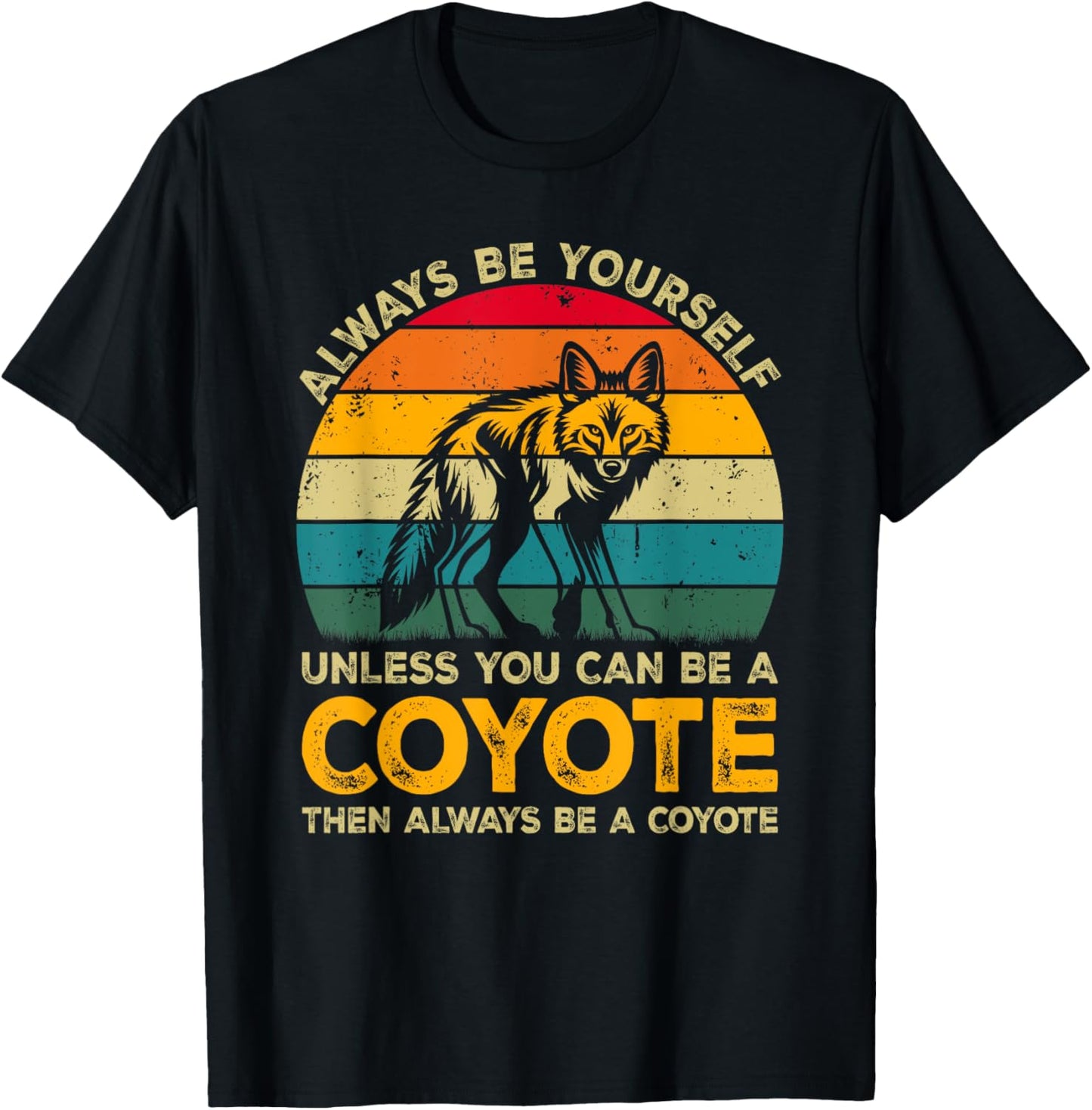 Always Be Yourself Unless You Can Be A Coyote, Funny Coyote T-Shirt - T-Shirt | Black