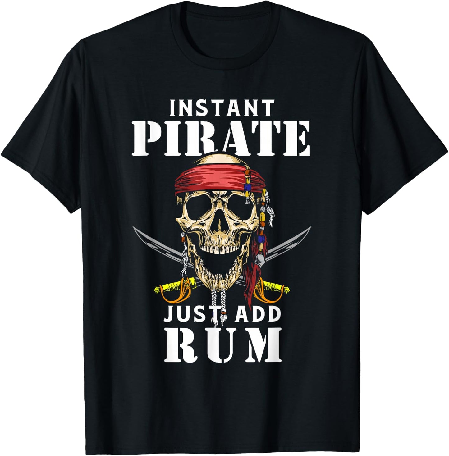 Instant Pirate Just Add Rum Shirt Funny Rum Lover T-Shirt - T-Shirt | Black