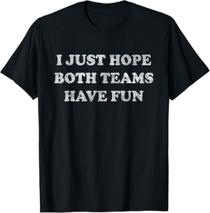 I Just Hope Both Teams Have Fun T-Shirt - T-Shirt | Black