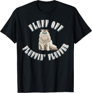 Fluff Off You Fluffin' Fluffer Fluffy Cat T-Shirt - T-Shirt | Black