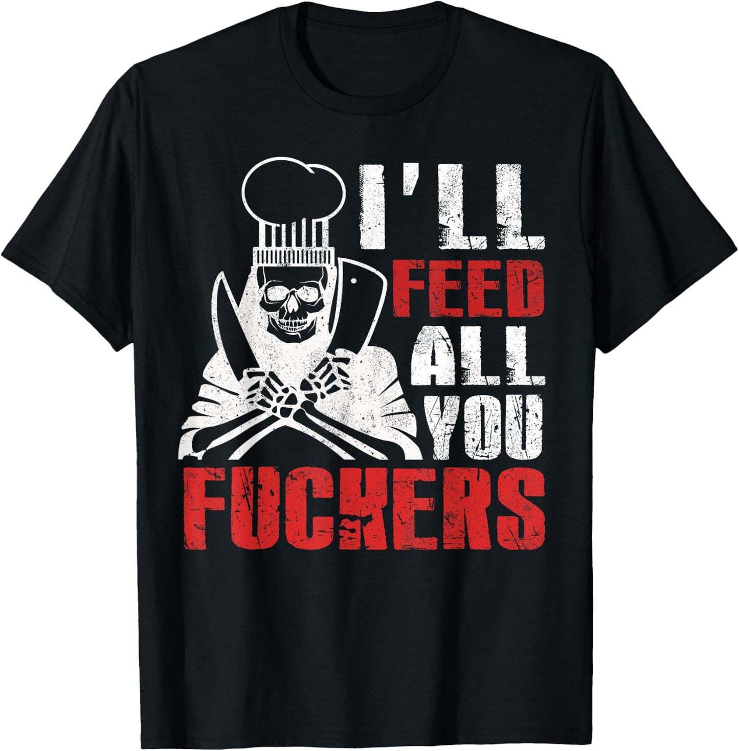 I'll Feed All You Fuckers Shirt Funny Cooking Chef T-Shirt - T-Shirt | Black