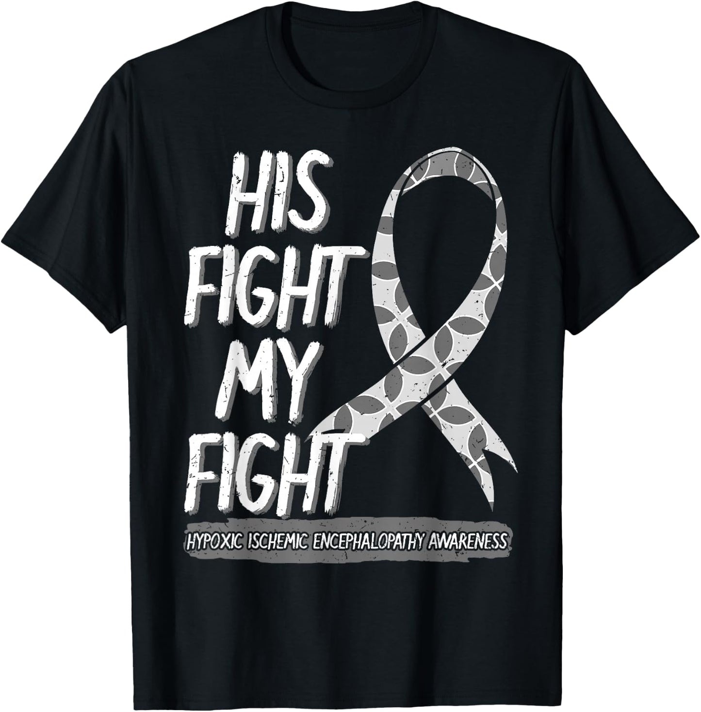 His Fight Is My Fight Hypoxic Ischemic Encephalopathy HIE T-Shirt - T-Shirt | Black