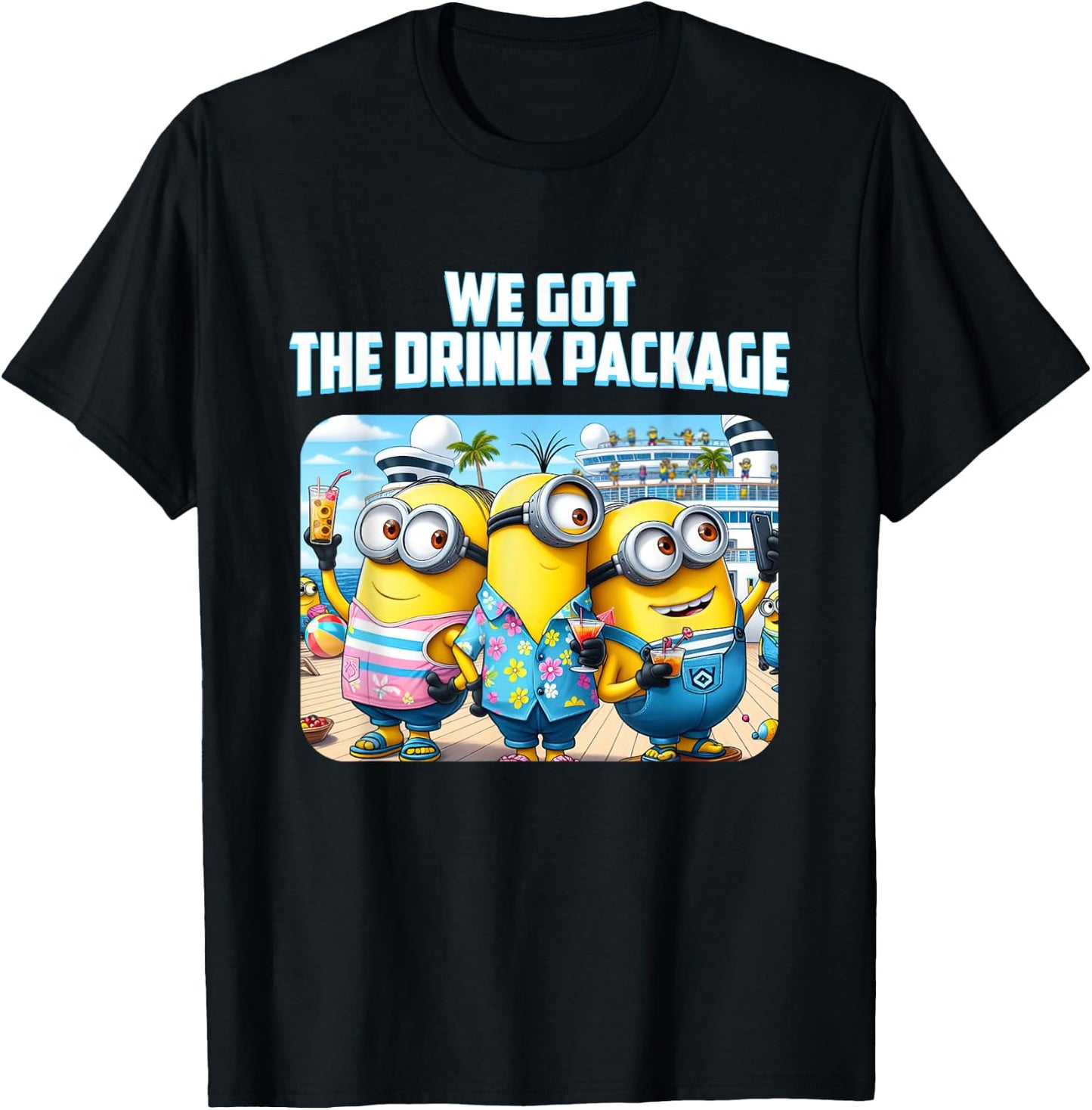 "We Got the Drink Package" Cruise T-Shirt - T-Shirt | Black