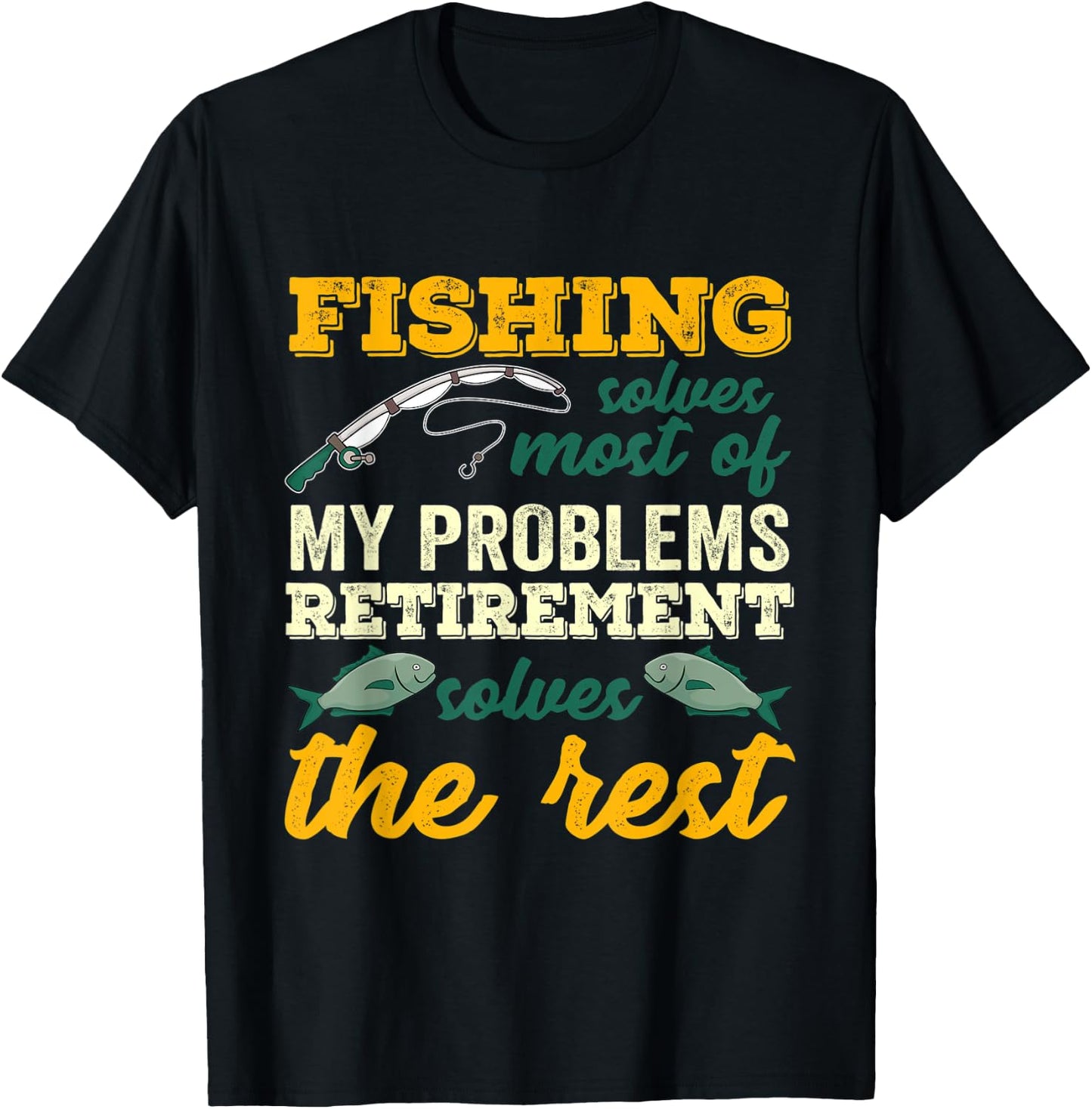 Fishing Solves Most Of My Problems Funny Retirement Fishing T-Shirt - T-Shirt | Black