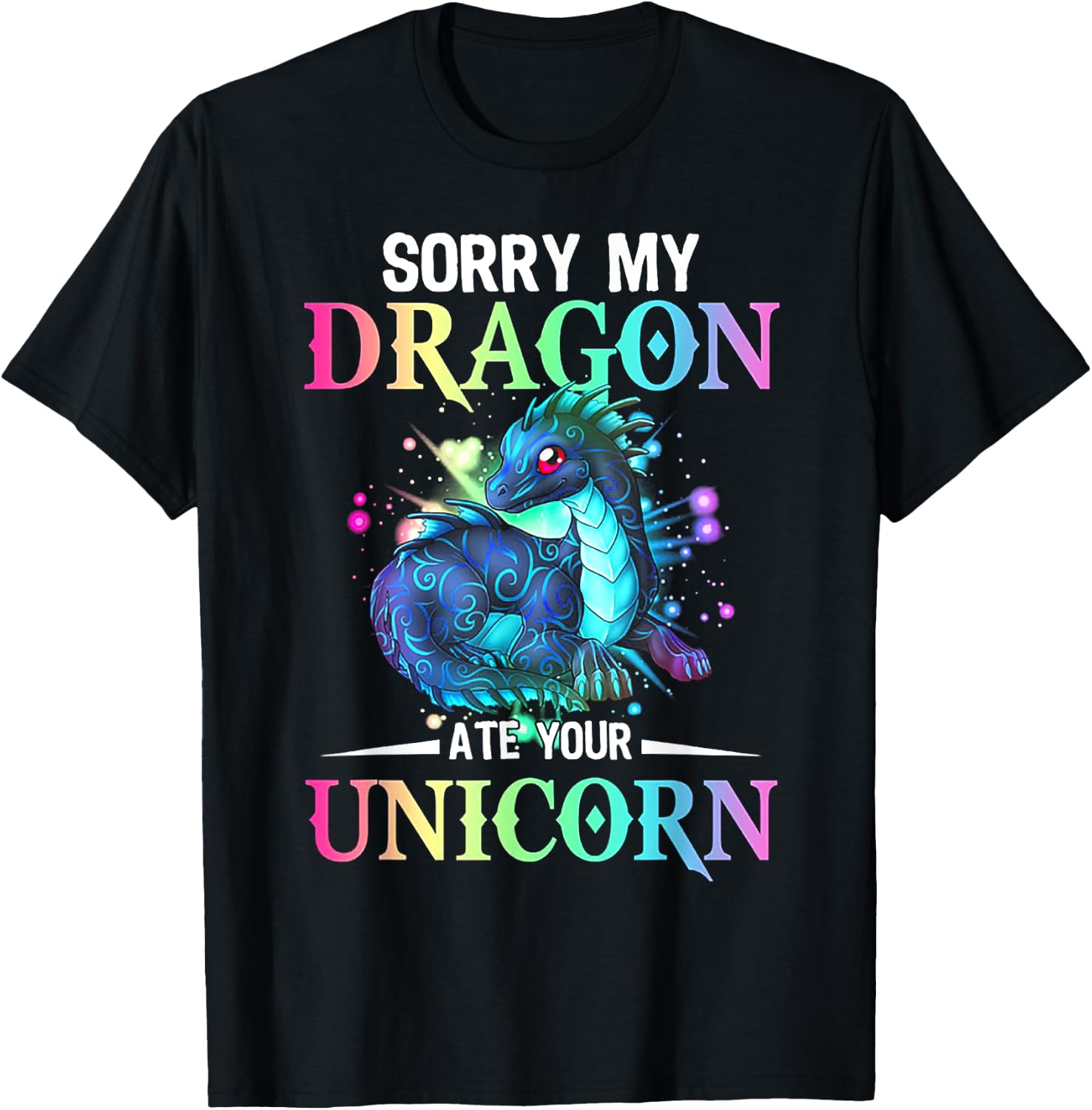 Sorry My Dragon Ate Your Unicorn T-Shirt - T-Shirt | Black
