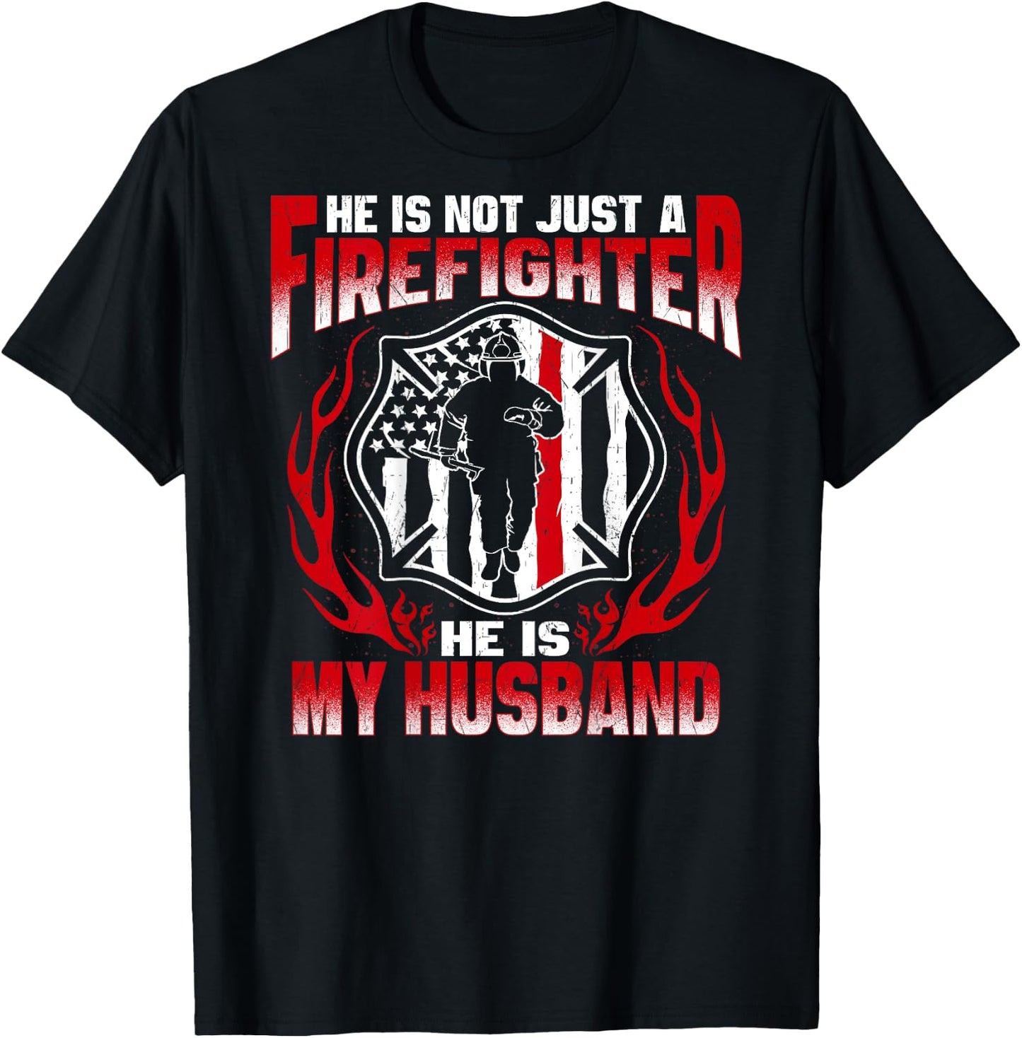 He Is Not Just A Firefighter He Is My Husband Fire Wife Gift T-Shirt - T-Shirt | Black