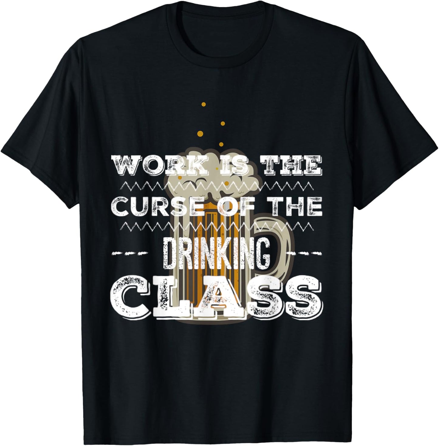 Work is the Curse of the Beer Drinking Class T-Shirt - T-Shirt | Black
