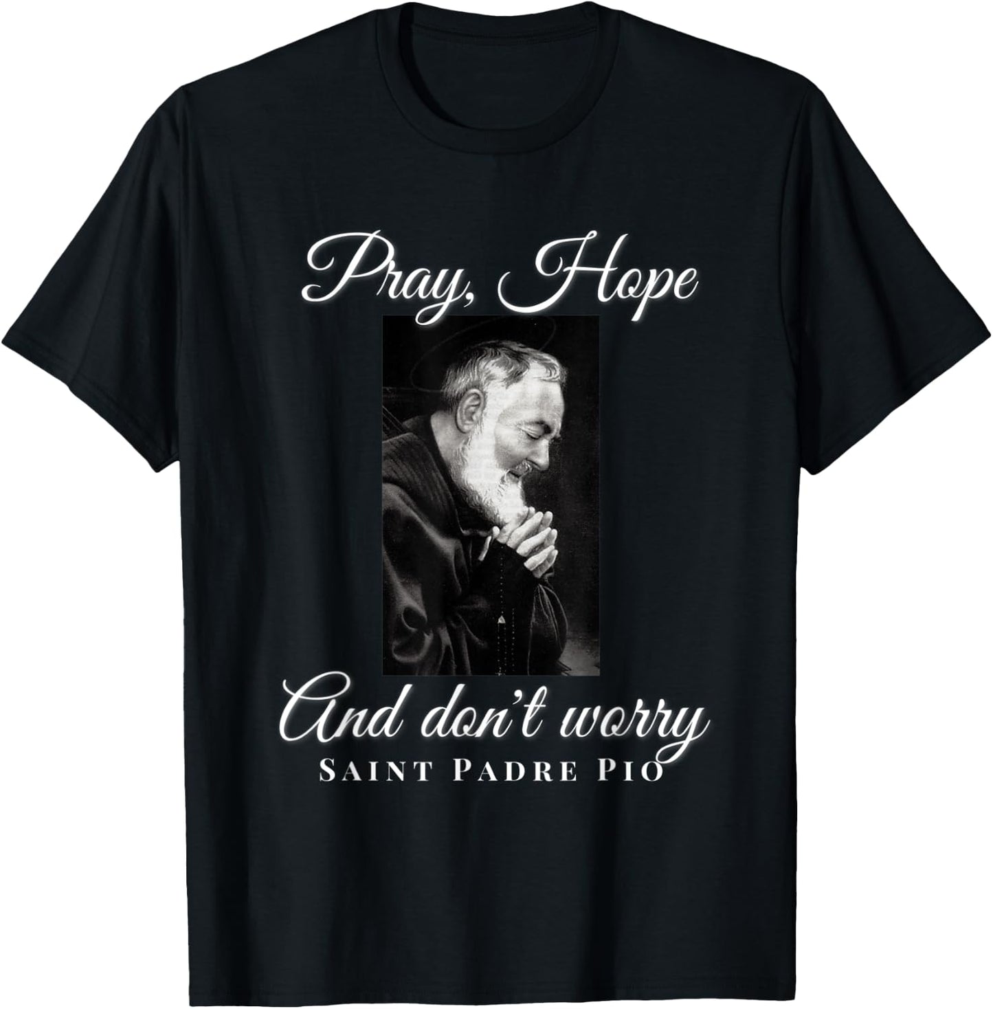 Saint Padre Pio Pray Hope Dont Worry Catholic Christian T-Shirt - T-Shirt | Black