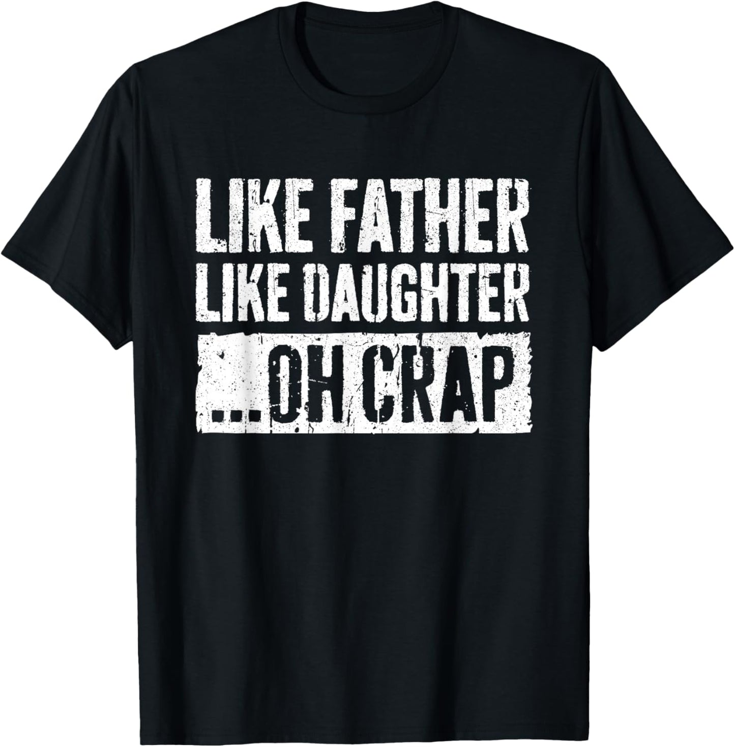 Like Father Like Daughter Oh Crap Shirt Men Dad Fathers Day T-Shirt - T-Shirt | Black