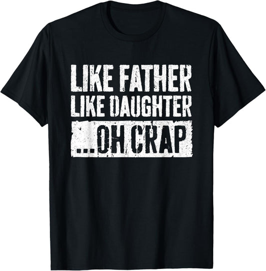 Like Father Like Daughter Oh Crap Shirt Men Dad Fathers Day T-Shirt - T-Shirt | Black
