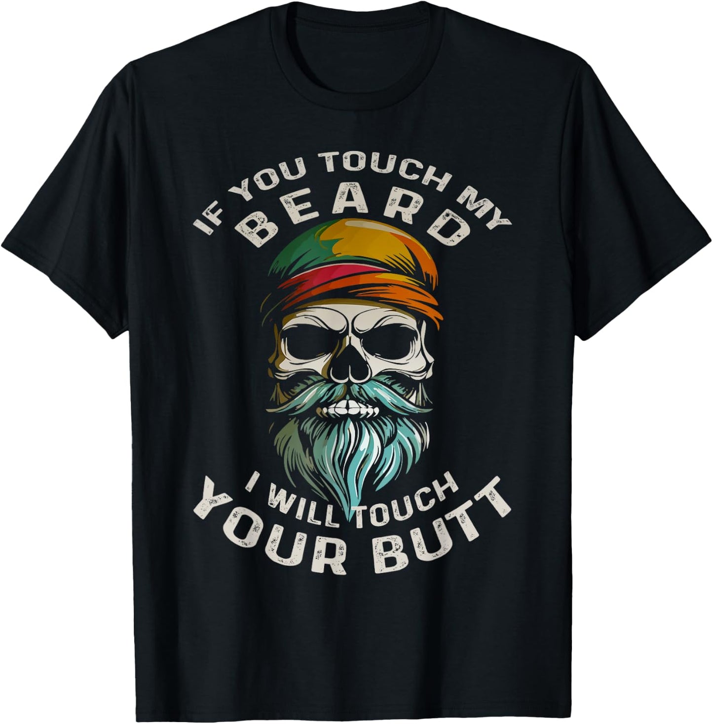 If You Touch My Beard I Will Touch Your Butt Beard Lover T-Shirt - T-Shirt | Black