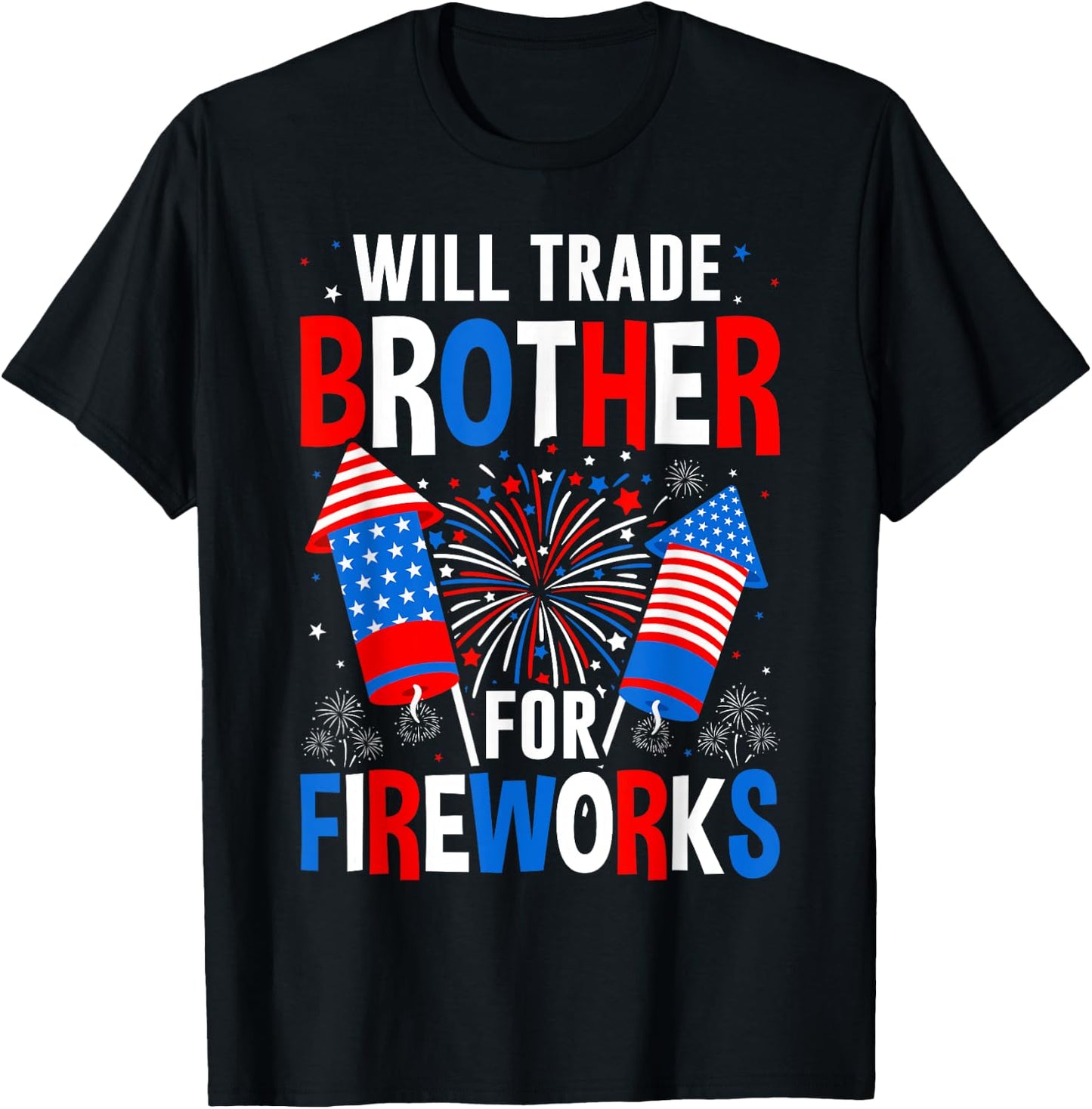 Will Trade Brother For Fireworks 4th Of July Patriotic T-Shirt - T-Shirt | Black