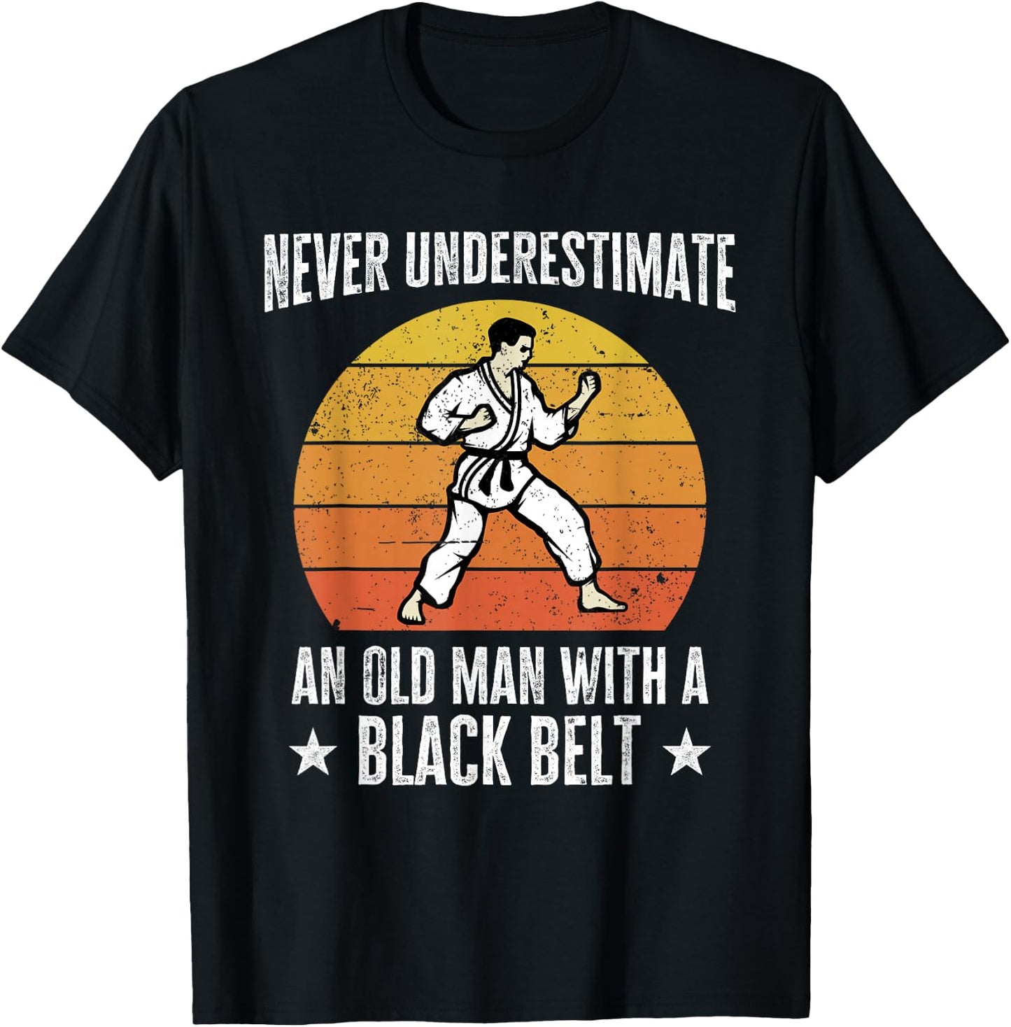 Never Underestimate An Old Man With A Black Belt Karate T-Shirt - T-Shirt | Black