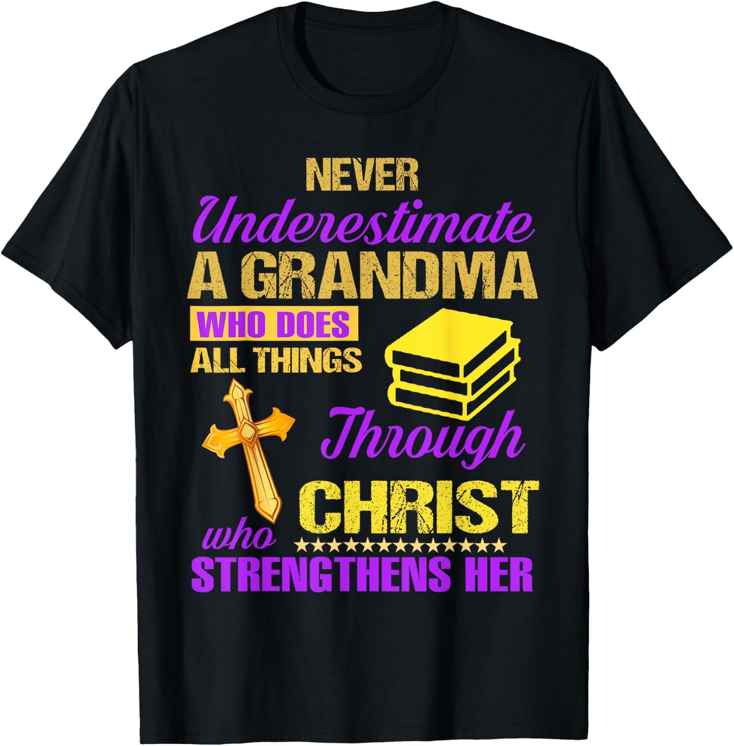Never Underestimate A Grandma Who Does All Things Christian T-Shirt - T-Shirt | Black