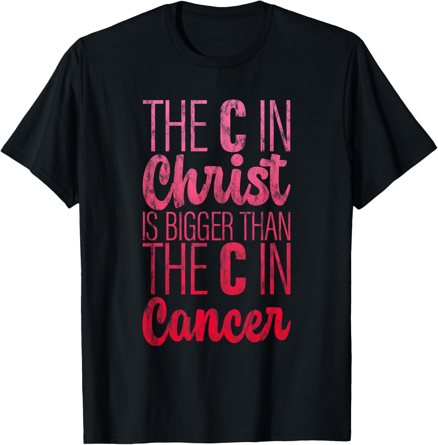 The C In Christ Is Bigger Than The C In Cancer T-Shirt - T-Shirt | Black