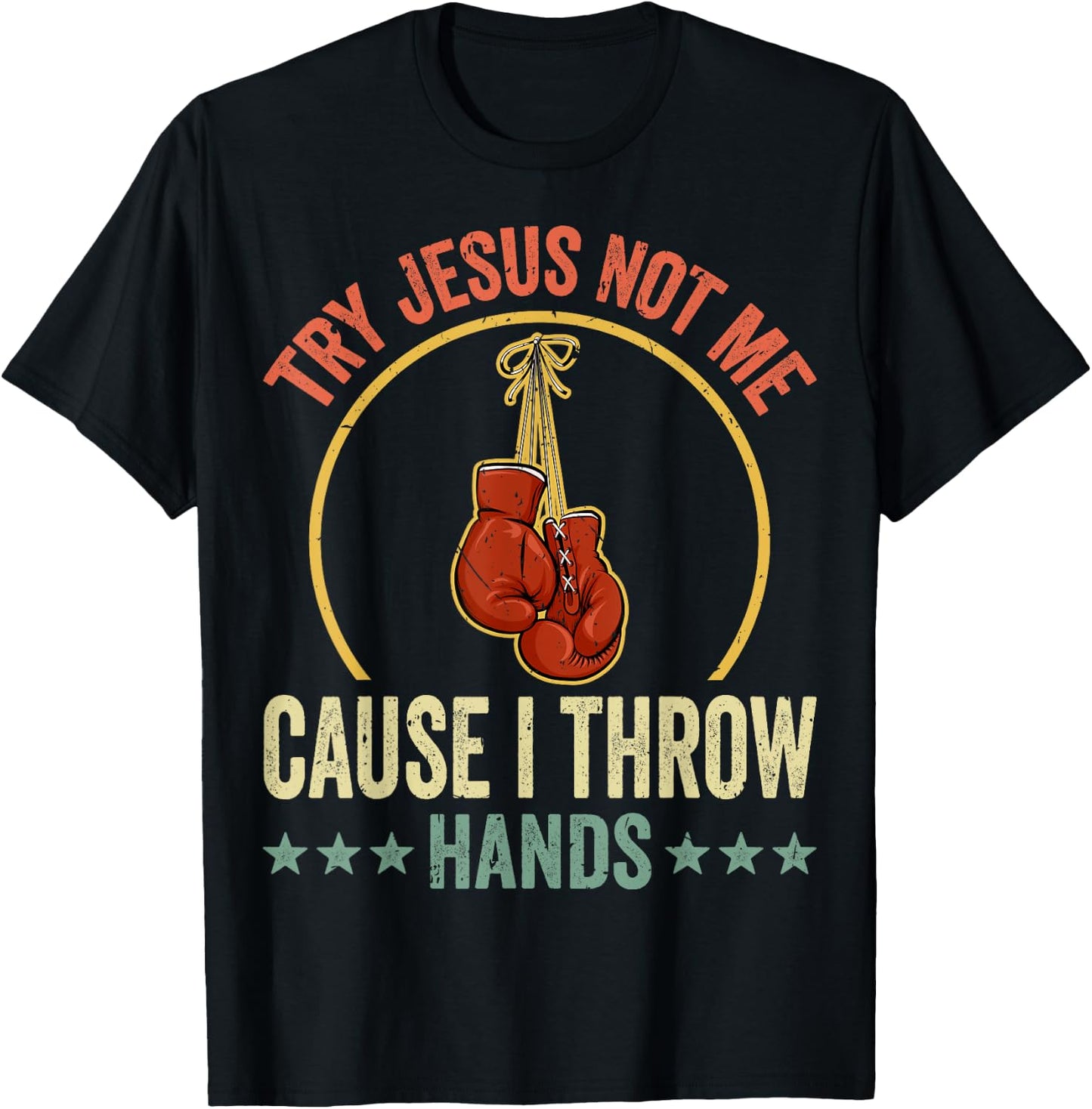 Try Jesus Not Me Cause I Throw Hands Funny Boxing MMA Fight T-Shirt - T-Shirt | Black