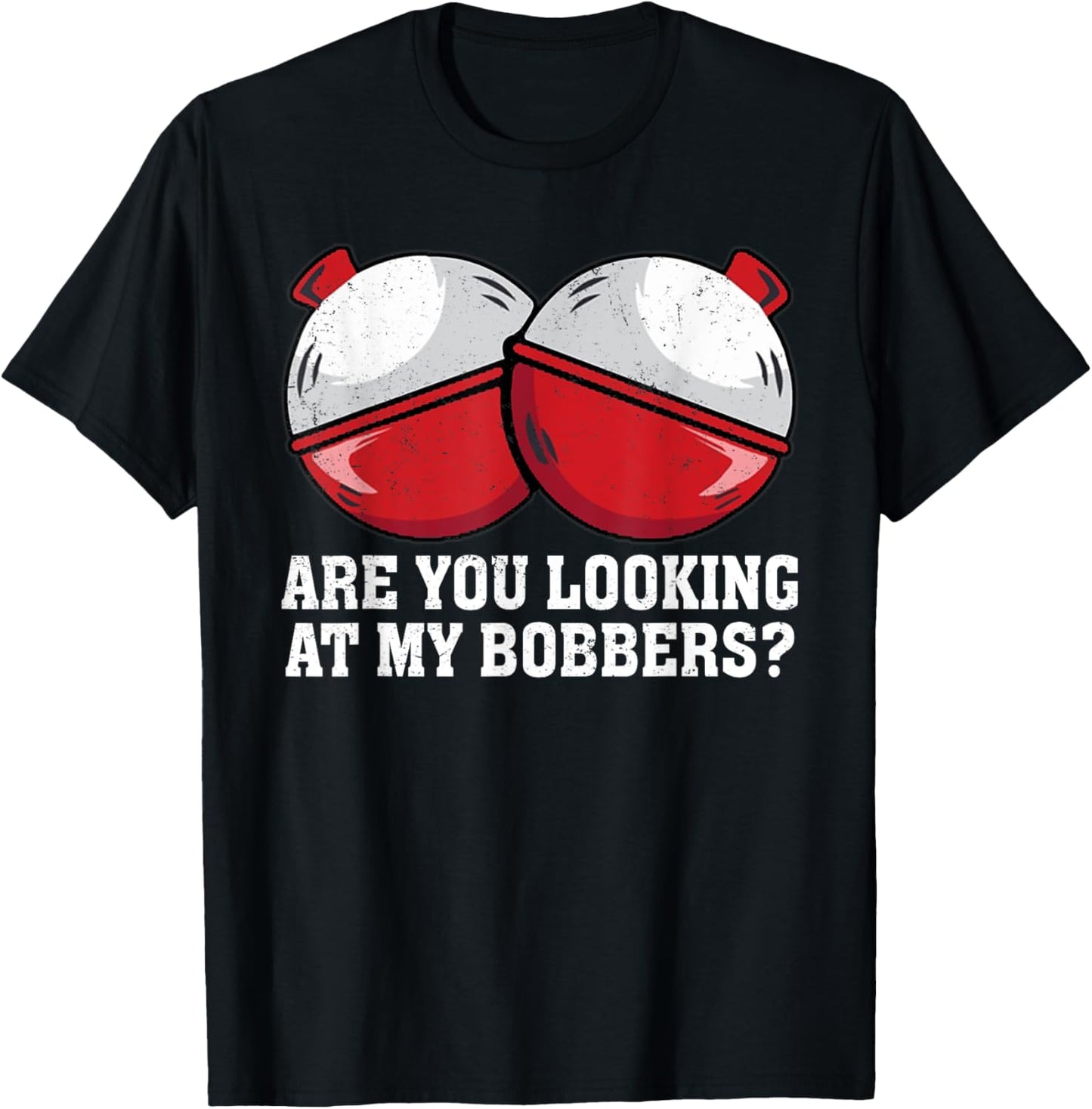 Are You looking At My Bobbers? Funny Fishing T-Shirt - T-Shirt | Black