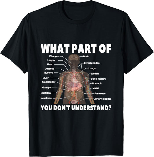 What Part Of Don't You Understand | Medical Anatomy Human T-Shirt - T-Shirt | Black