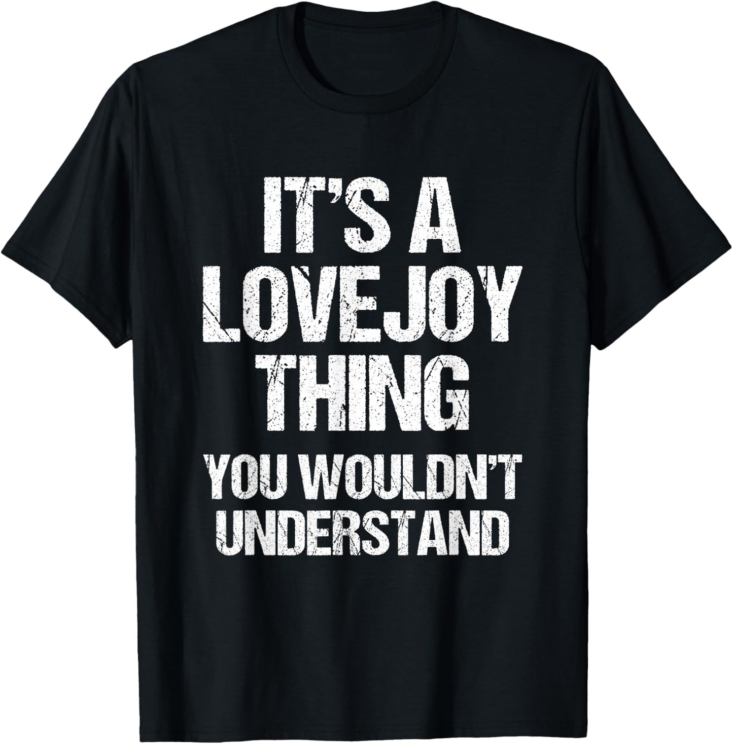 It's A Lovejoy Thing (You Wouldn't Understand) Funny Lovejoy T-Shirt - T-Shirt | Black