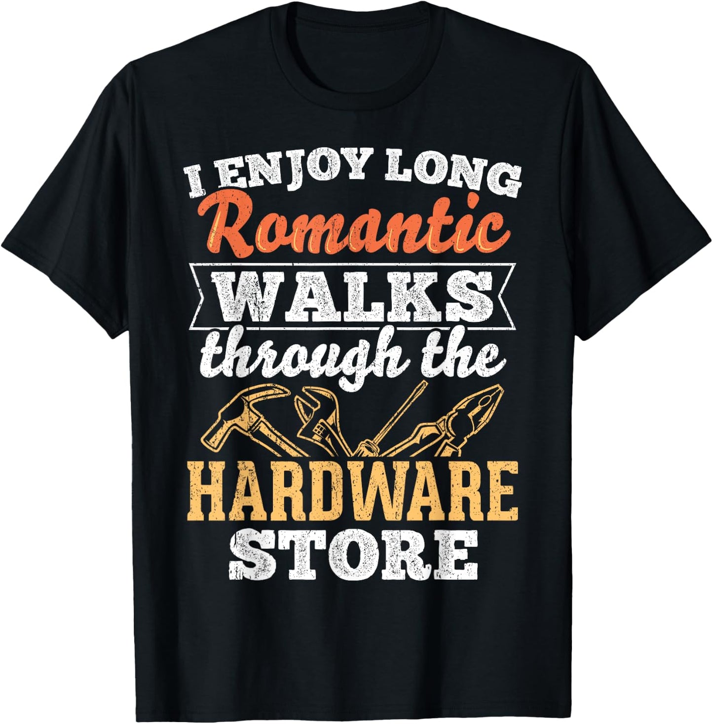 I enjoy long romantic walks through the hardware store T-Shirt - T-Shirt | Black