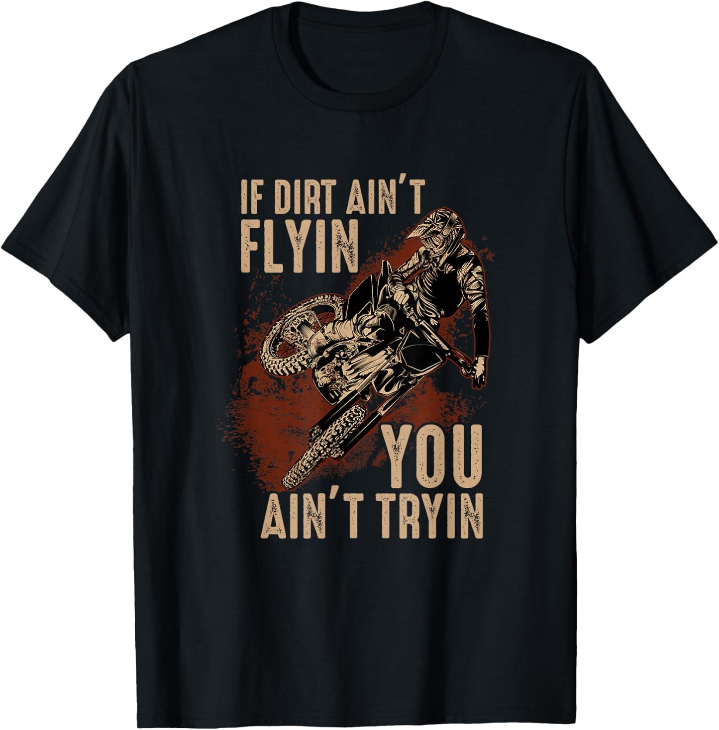 Dirt Bike Motocross If The Dirt Ain't Flyin You Ain't Tryin T-Shirt - T-Shirt | Black