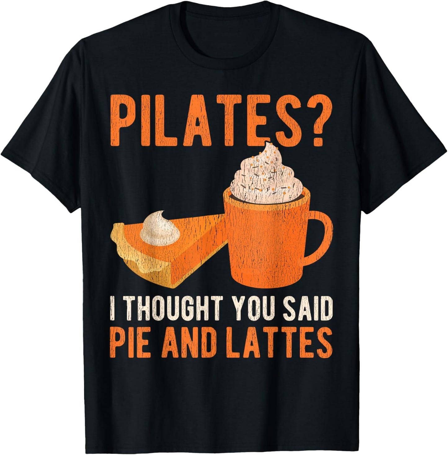 Pilates Pun Funny Pie And Lattes Coffee Pumpkin Spice Lover T-Shirt - T-Shirt | Black