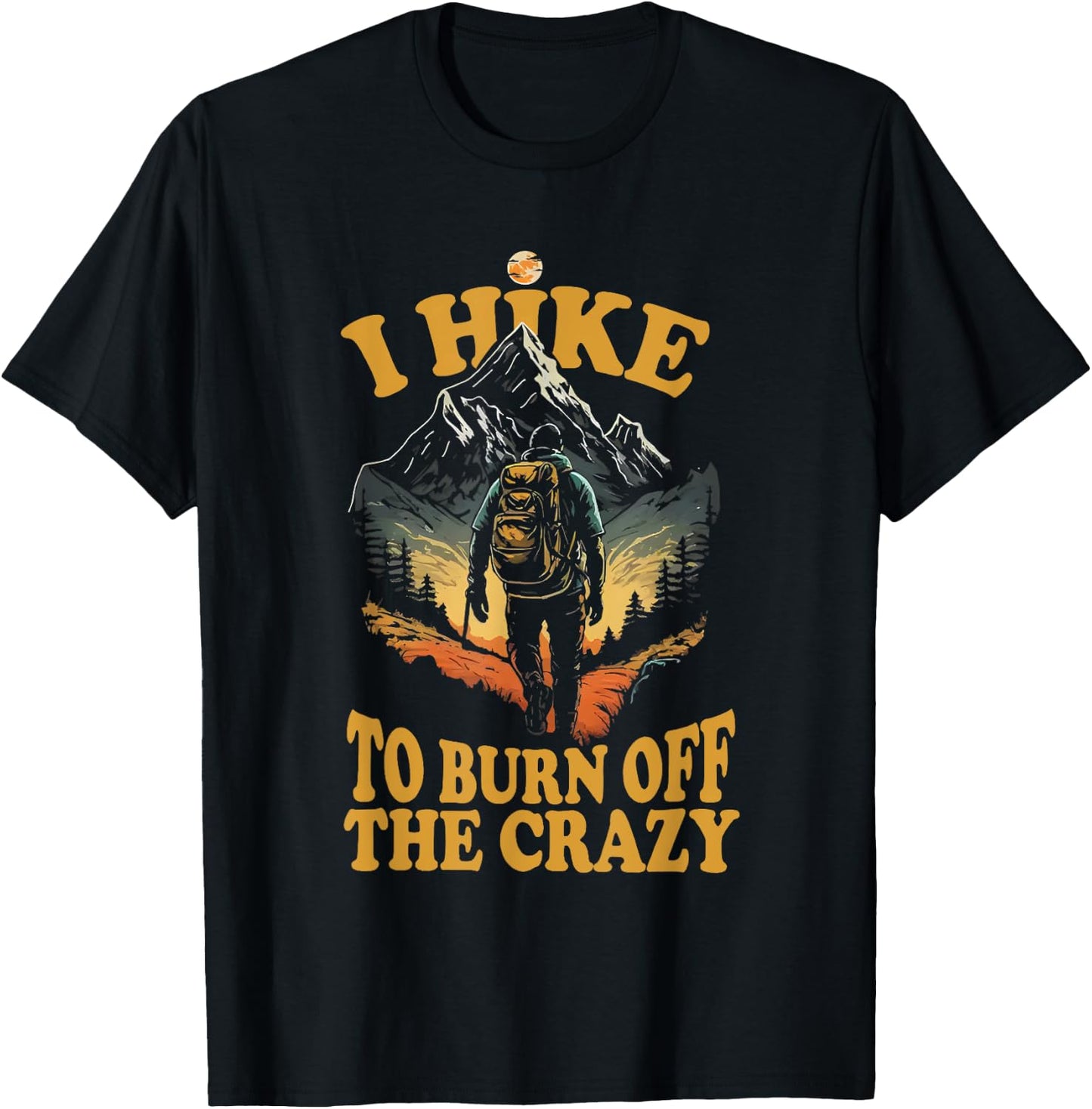 I Hike to Burn Off the Crazy T-Shirt - T-Shirt | Black