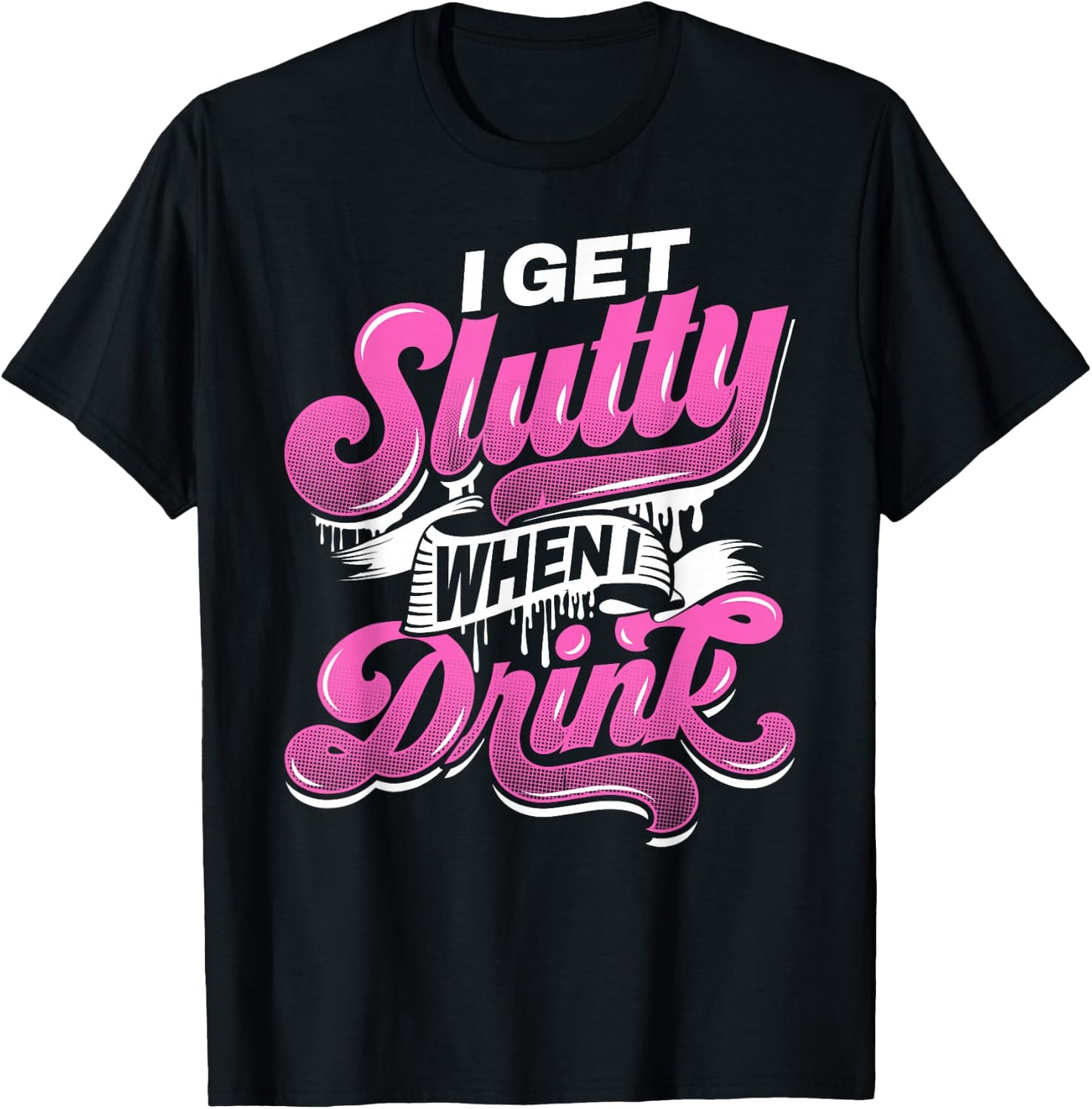 I Get Slutty When I Drink Adult Hotwife Design T-Shirt - T-Shirt | Black