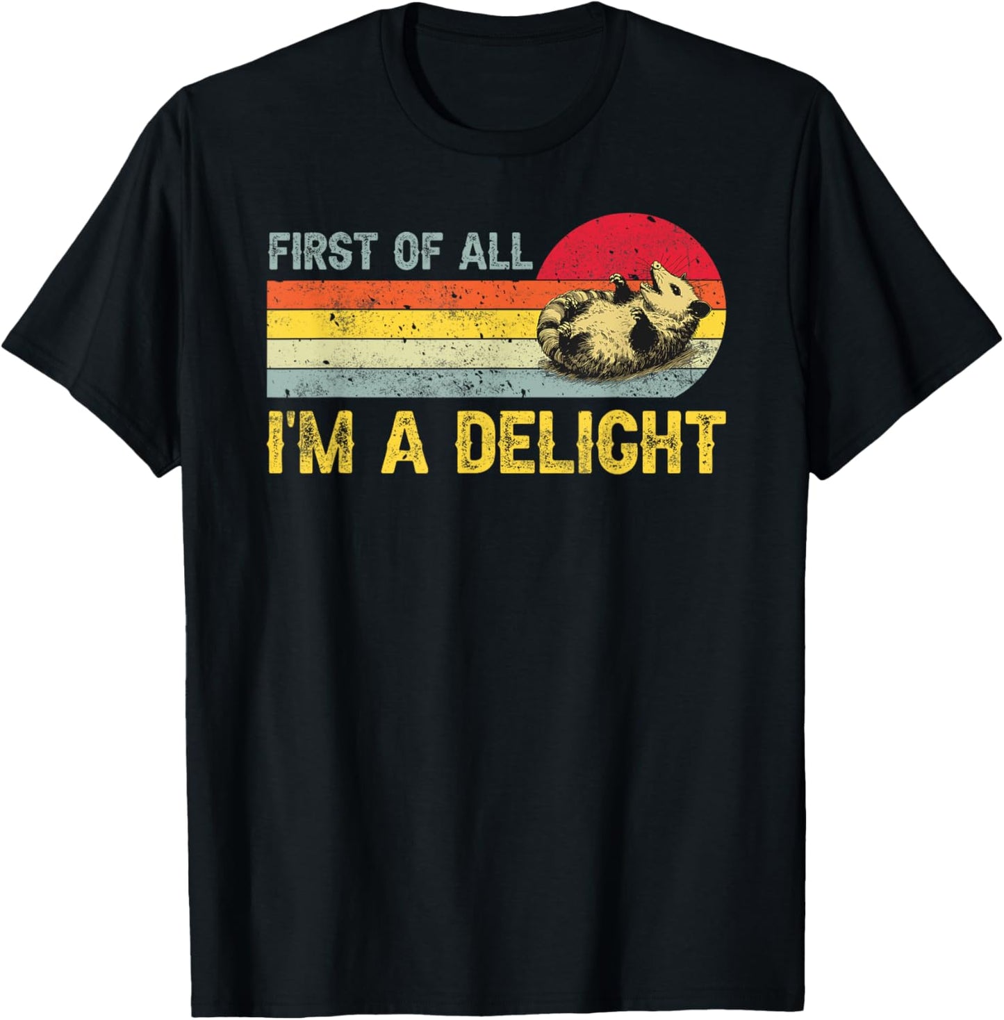 First Of All I'm A Delight, Funny Sarcastic Possum T-Shirt - T-Shirt | Black