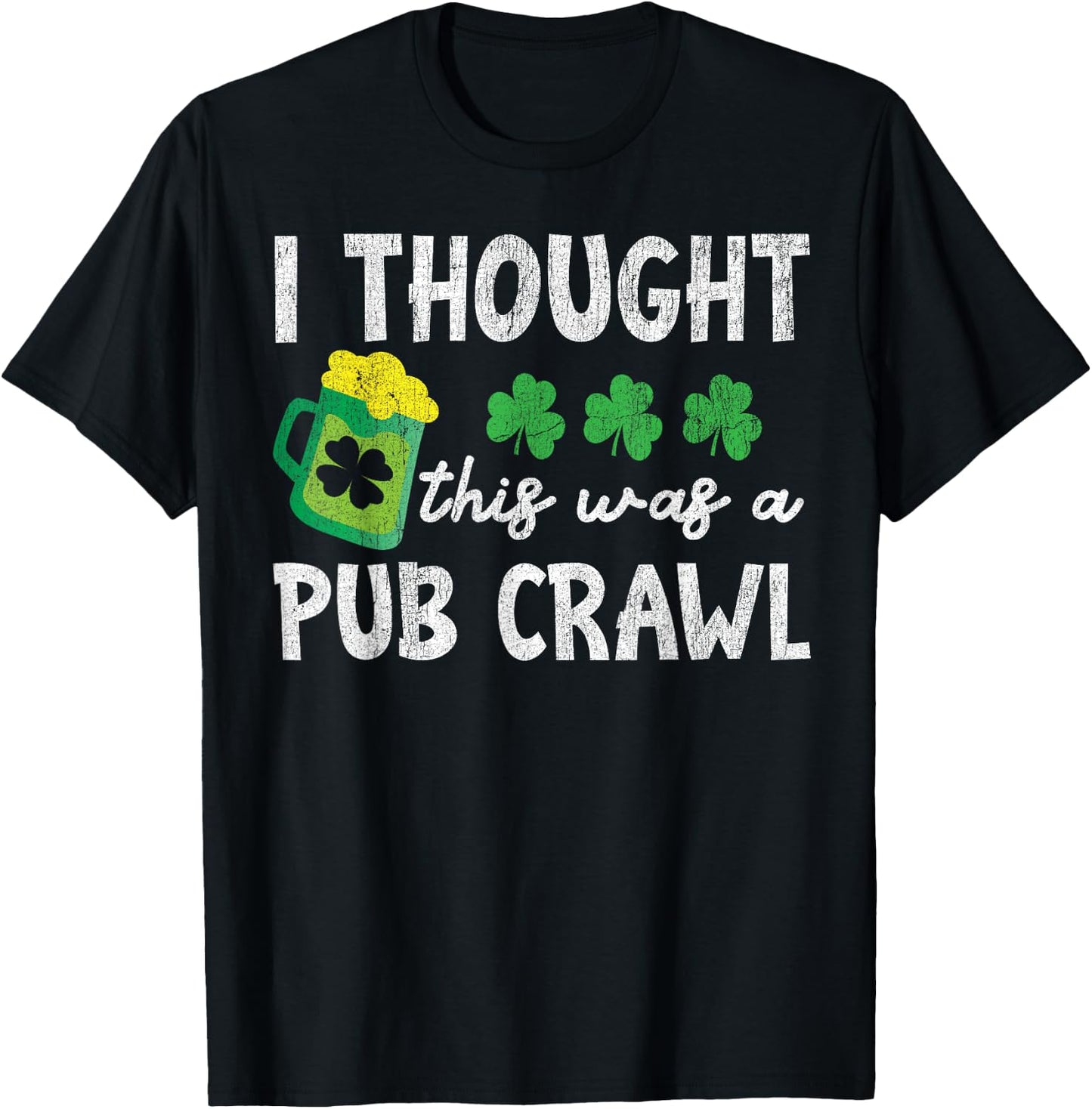 St Patricks Day 5K I Thought This Was A Pub Crawl Funny T-Shirt - T-Shirt | Black