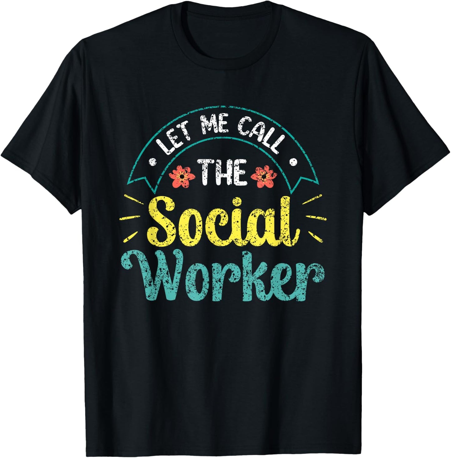 Let Me Call The Social Worker Job Work Graduation T-Shirt - T-Shirt | Black