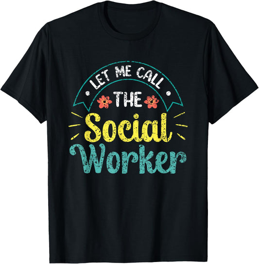 Let Me Call The Social Worker Job Work Graduation T-Shirt - T-Shirt | Black