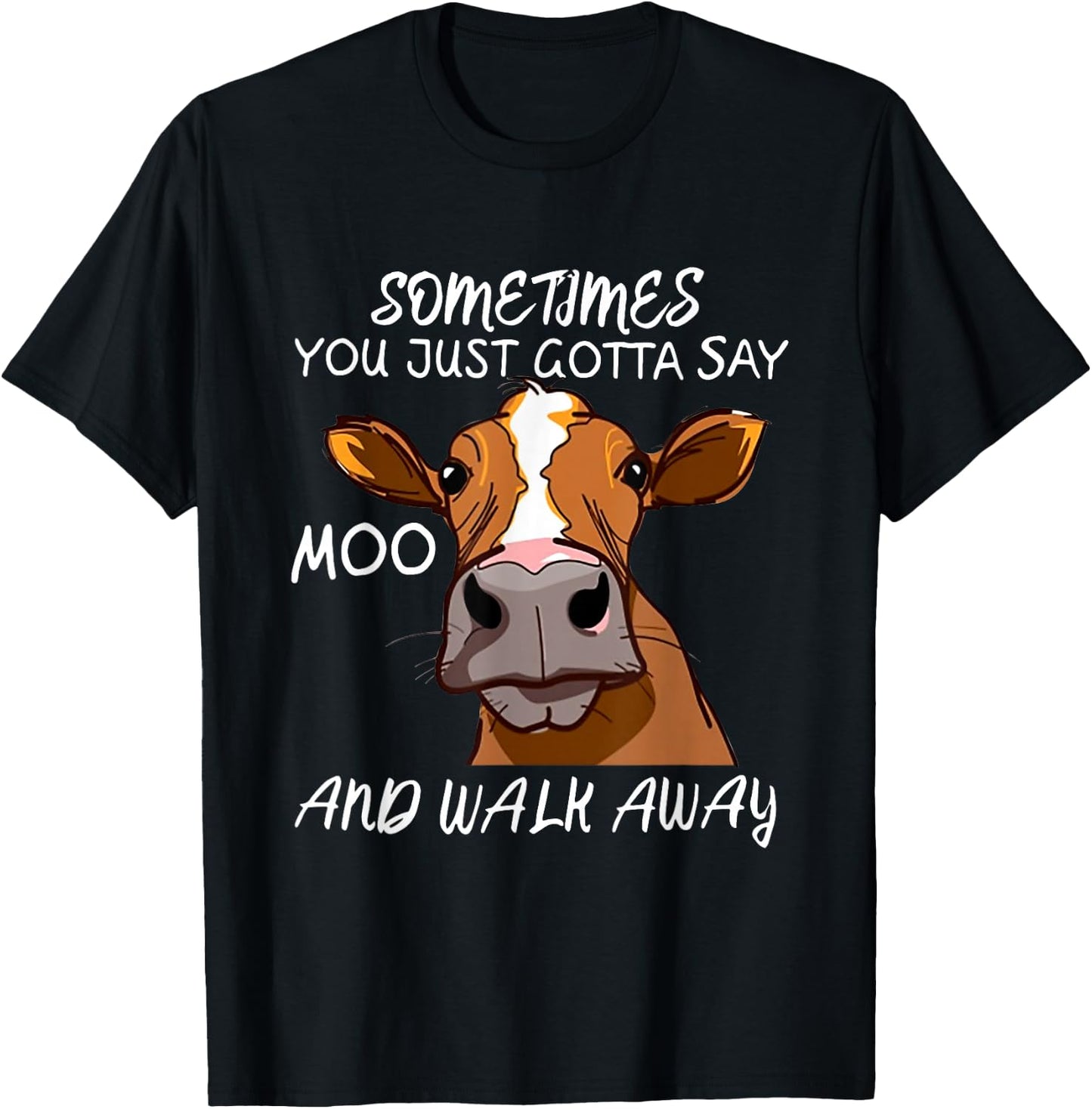 Sometimes You Just Gotta Say Moo Walk Away T-Shirt - T-Shirt | Black