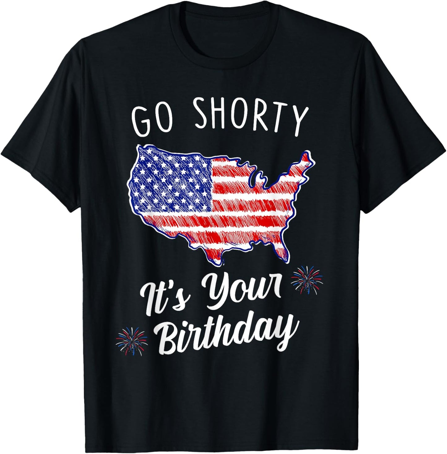 Go Shorty It's Your Birthday Stars and Stripes Sarcastic T-Shirt - T-Shirt | Black