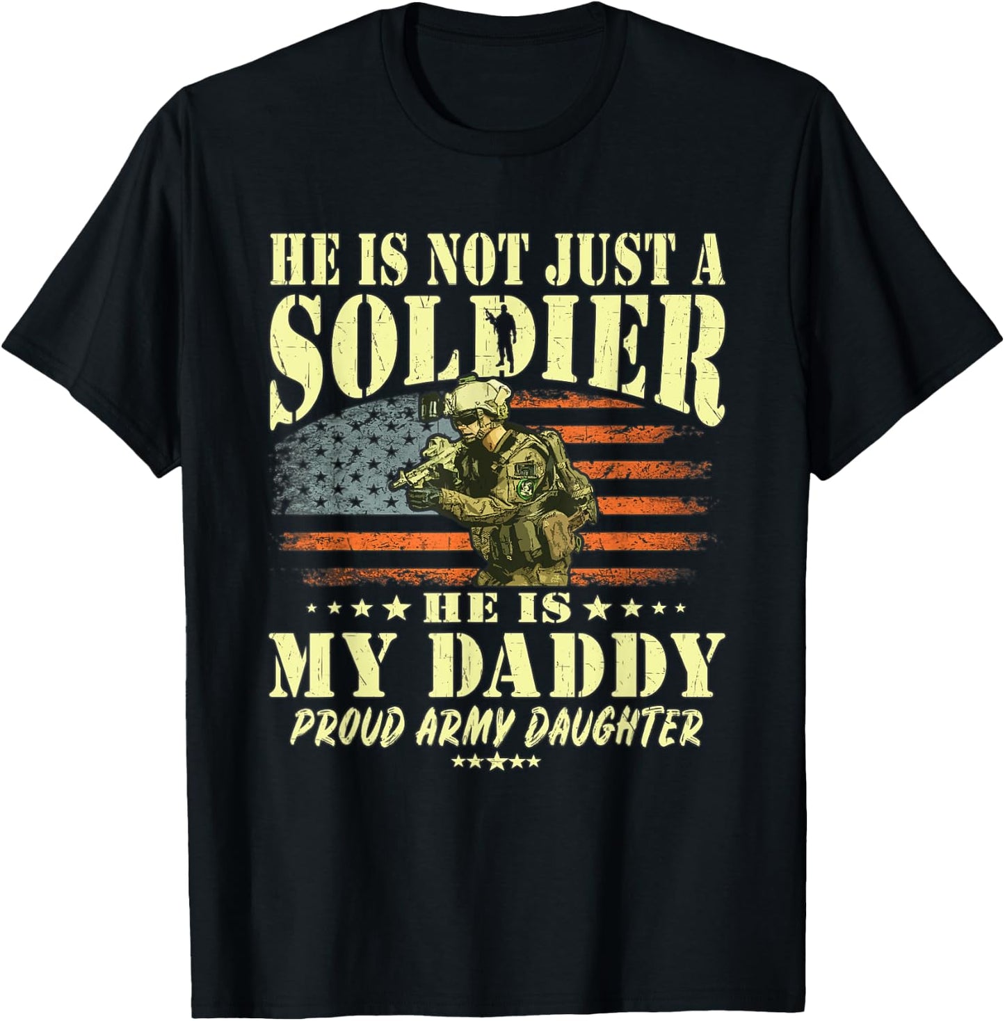 He Is Not Just A Soldier He Is My Daddy Proud Army Daughter T-Shirt - T-Shirt | Black
