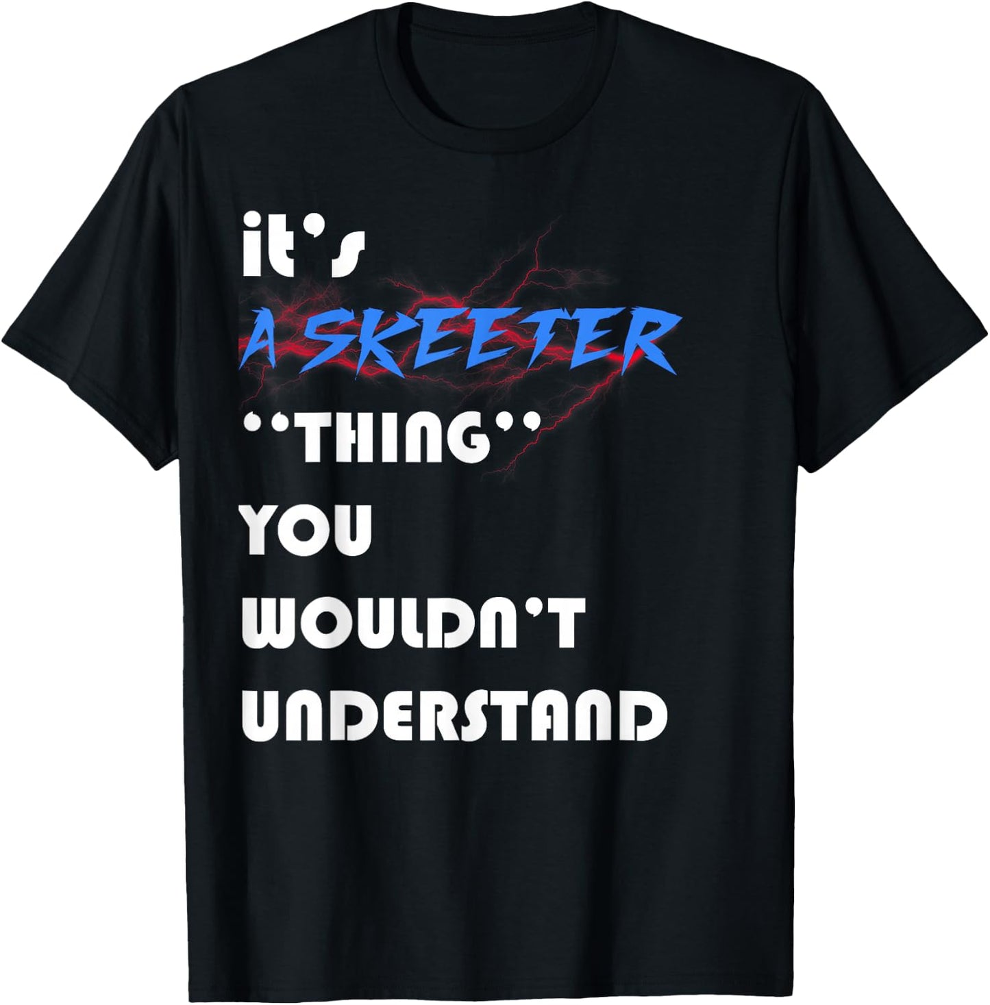 it's A skeeter you wouldn't understand ugly nice T-Shirt - T-Shirt | Black