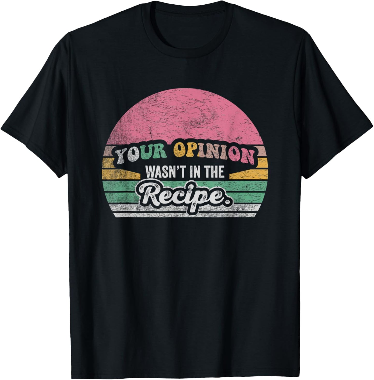 Retro Vintage Your Opinion Wasn't In The Recipe Chef Cooking T-Shirt - T-Shirt | Black