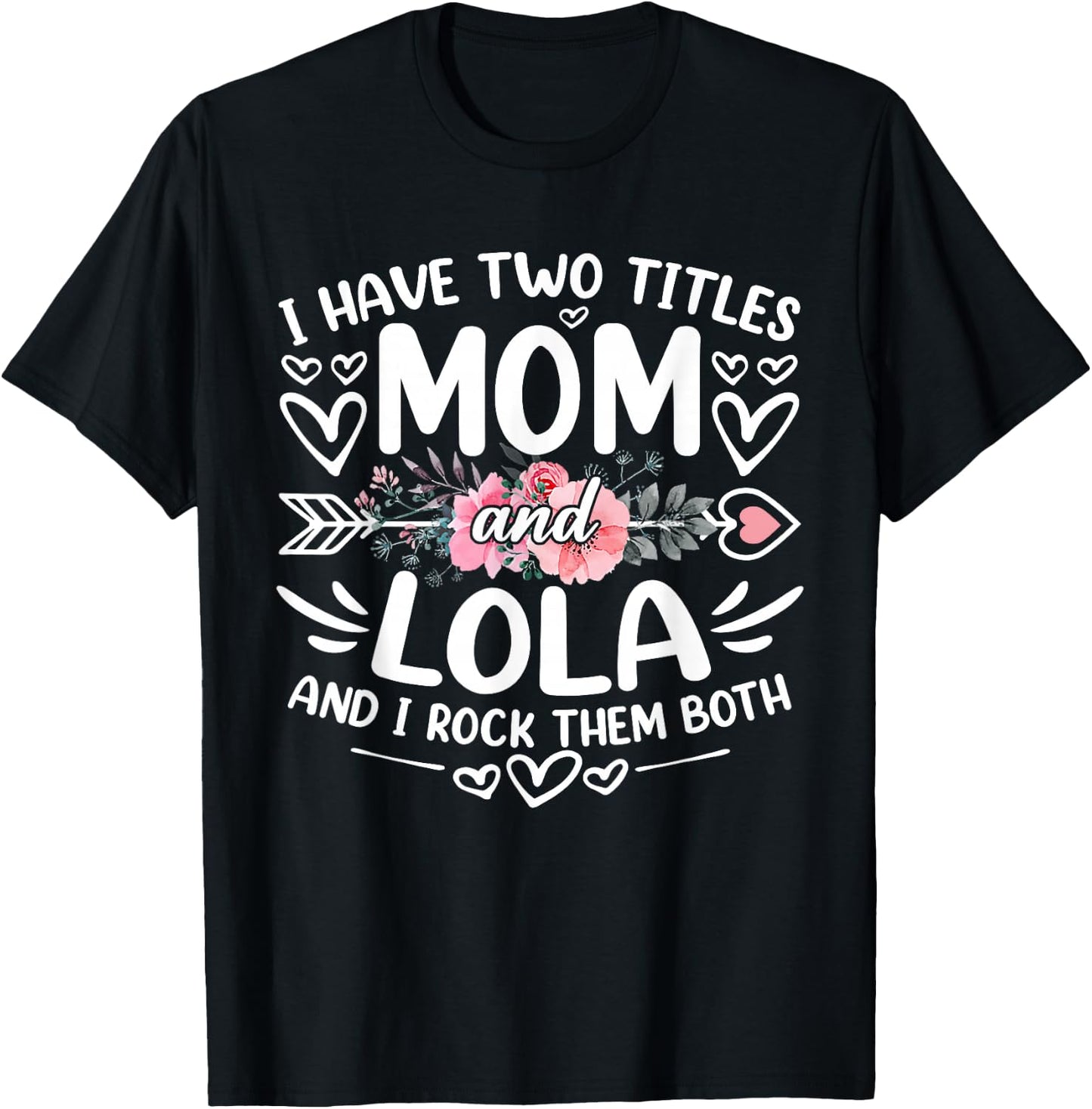 I Have Two Titles Mom And Lola Funny Grandma Mother's Day T-Shirt - T-Shirt | Black