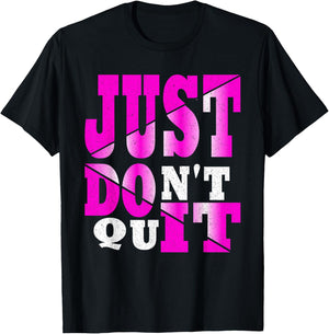 Just Don't Quit - Do It , Motivational Apparel T-Shirt - T-Shirt | Black