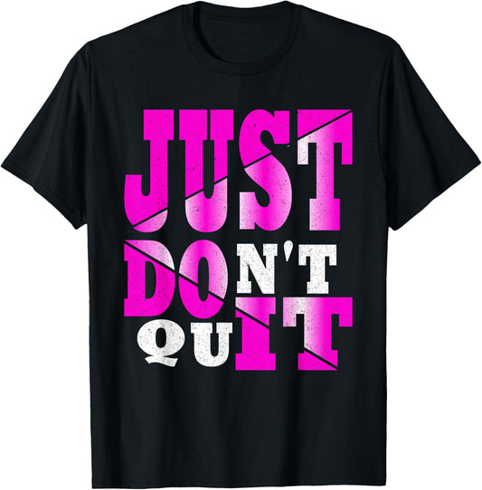 Just Don't Quit - Do It , Motivational Apparel T-Shirt - T-Shirt | Black