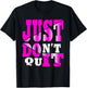 Just Don't Quit - Do It , Motivational Apparel T-Shirt - T-Shirt | Black