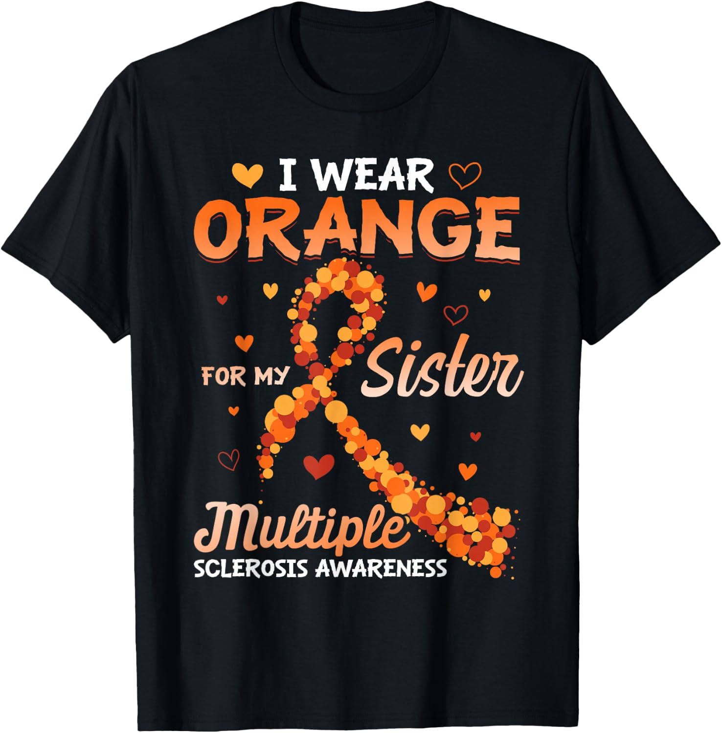 I Wear Orange For My Sister Multiple Sclerosis Awareness T-Shirt - T-Shirt | Black