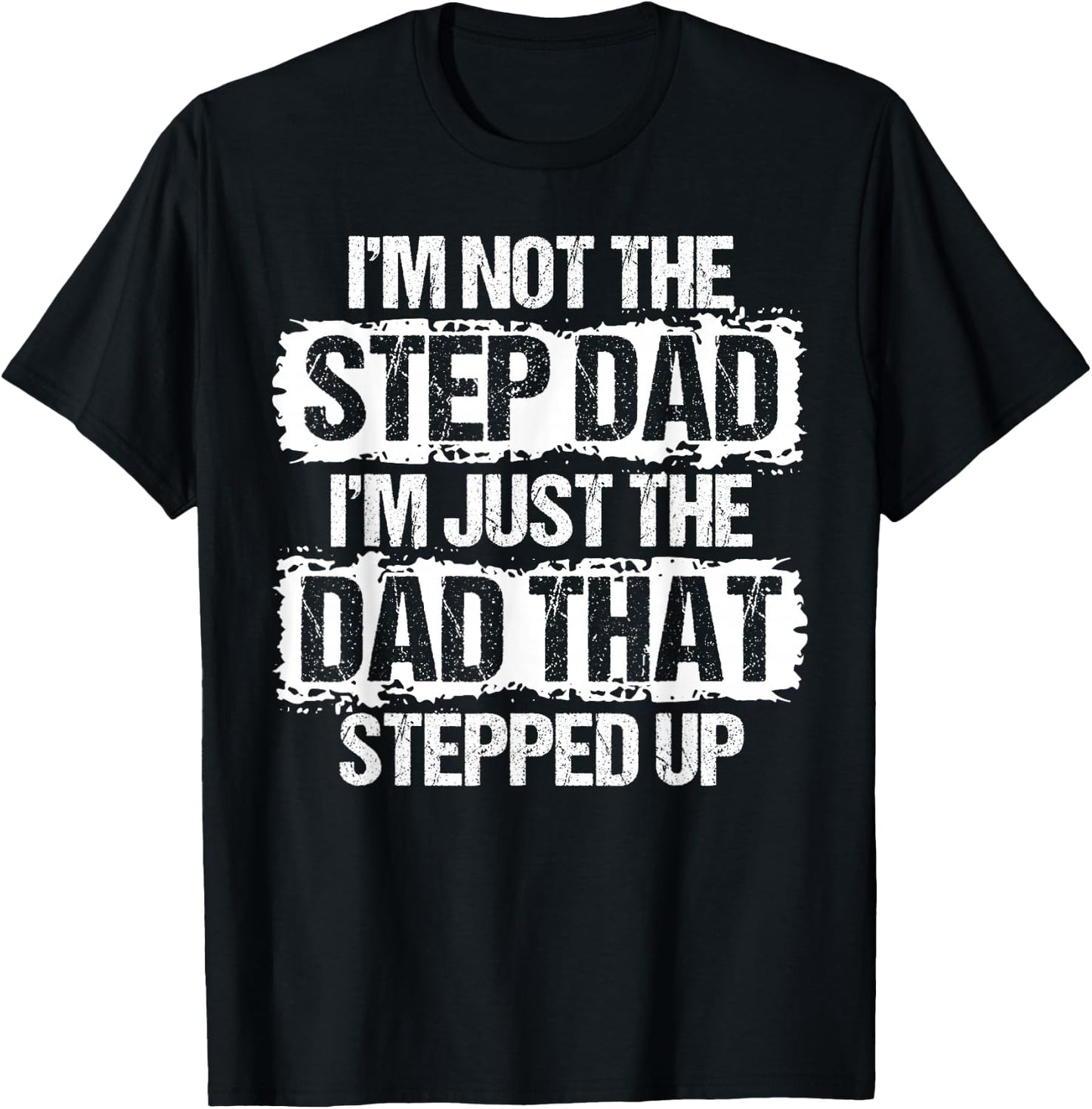 I'm not The Stepdad I'm just Dad That Stepped Up Step Dad T-Shirt - T-Shirt | Black